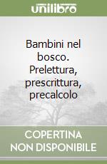 Bambini nel bosco. Prelettura, prescrittura, precalcolo