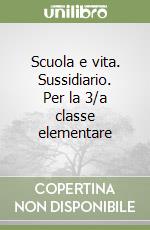 Scuola e vita. Sussidiario. Per la 3/a classe elementare