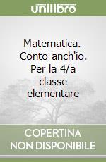 Matematica. Conto anch'io. Per la 4/a classe elementare libro