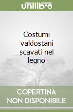 Costumi valdostani scavati nel legno libro