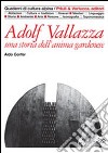 Adolf Vallazza. Una storia dell'anima gardenese libro