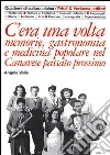 C'era una volta. Memorie, gastronomia e medicina popolare nel Canavese passato prossimo libro