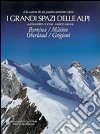 I grandi spazi delle Alpi. Ediz. illustrata. Vol. 4: Bernina, Màsino, Oberland, Grigioni libro di Gogna Alessandro Milani Marco