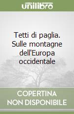 Tetti di paglia. Sulle montagne dell'Europa occidentale libro