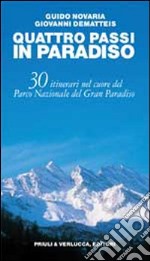 Quattro passi in Paradiso. 30 itinerari nel Parco nazionale del Gran Paradiso