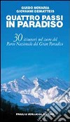 Quattro passi in Paradiso. 30 itinerari nel Parco nazionale del Gran Paradiso libro