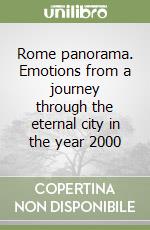 Rome panorama. Emotions from a journey through the eternal city in the year 2000 libro