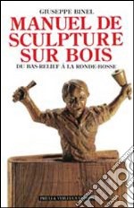 Manuel de sculpture sur bois. Du bas relief à la ronde-bosse libro