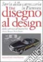 Dal disegno al design. Storia della carrozzeria in Piemonte dalla carrozza all'automobile libro