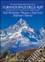 I grandi spazi delle Alpi. Ediz. illustrata. Vol. 1: Alpi Marittime, Monviso, Alpi Cozie, Delfinato, Vanoise libro