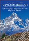 I grandi spazi delle Alpi. Ediz. illustrata. Vol. 1: Alpi Marittime, Monviso, Alpi Cozie, Delfinato, Vanoise libro