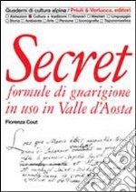 Secret. Formule di guarigione in uso in Valle d'Aosta