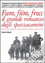 Fam, füm, frecc: il grande romanzo degli spazzacamini Valle d'Aosta, valle Orco, val Cannobina, val Vigezzo, Canton Ticino libro