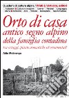 Orto di casa. Antico segno alpino della famiglia contadina tra ortaggi, piante aromatiche ed ornamentali libro