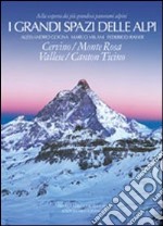 I grandi spazi delle Alpi. Ediz. illustrata. Vol. 3: Cervino, Monte Rosa, Vallese, Canton Ticino libro