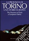 La provincia di Torino. Una storia europea. Ediz. italiana e inglese libro