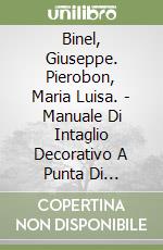 Binel, Giuseppe. Pierobon, Maria Luisa. - Manuale Di Intaglio Decorativo A Punta Di Coltello E Primo Approccio Con Sgorbie E Scalpelli. [French Ed.] libro
