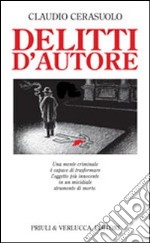 Delitti d'autore. Una mente criminale è capace di trasformare l'oggetto più innocente in un micidiale strumento di morte libro