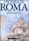 Un'idea di Roma. Ediz. illustrata libro