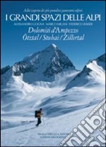 I grandi spazi delle Alpi. Ediz. illustrata. Vol. 6: Dolomiti d'Ampezzo, Ötztal, Stubai, Zillertal libro