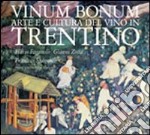 Vinum bonum. Arte e cultura del vino in Trentino