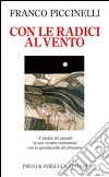 Con le radici al vento. L'utopia del passato in uno scontro esistenziale con la quotidianità del presente libro