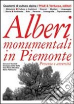 Alberi monumentali in Piemonte. Presenze e avversità. Ediz. illustrata libro