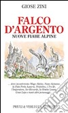 Falco d'argento. Nuove fiabe alpine libro