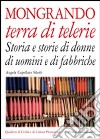 Mongrando terra di telerie. Storia e storie di donne e di uomini e di fabbriche libro