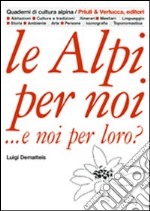 Le Alpi per noi... e noi per loro? libro