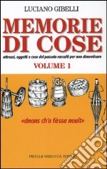 Memorie di cose. Attrezzi, oggetti e cose del passato vol. 1-2 libro