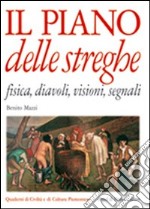 Il piano delle streghe. Fisica, diavoli, visioni, segnali libro