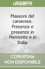 Massoni del canavese. Presenza e presenze in Piemonte e in Italia libro