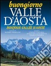 Buongiorno Valle d'Aosta-Bonjour Vallée d'Aoste. Ediz. bilingue libro