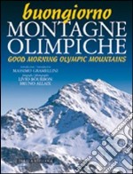 Buongiorno montagne olimpiche-Good morning mountains of 2006. Ediz. bilingue libro