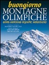 Buongiorno montagne olimpiche-Good morning mountains of 2006. Ediz. bilingue libro