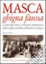 Masca ghigna fàussa. Il mistero delle streghe piemontesi dalla veglia contadina all'analisi sociologica libro