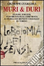 Muri e duri. Analisi, esegesi, fenomenologia comparata e storia dei reperti vandalici in Torino libro