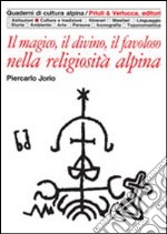 Il magico, il divino, il favoloso nella religiosità alpina libro