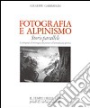 Fotografia e alpinismo. Storie parallele libro di Garimoldi Giuseppe