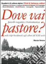 Dove vai pastore? Pascolo vagante e transumanza nelle Alpi occidentali agli albori del XXI secolo libro