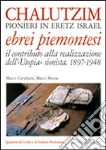 Chalutzim. Pionieri in Eretz Israel (1897-1948). Il contributo degli ebrei piemontesi alla realizzazione dell'«Utopia» sionista libro