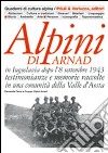 Alpini di Arnad in Iugoslavia dopo l'8 settembre 1943 testimonianze e memorie raccolte in una comunità della Valle d'Aosta libro