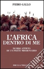 L'Africa dentro di me. Diario aperto di un prete missionario libro