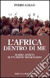 L'Africa dentro di me. Diario aperto di un prete missionario libro