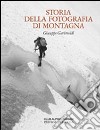 Storia della fotografia di montagna. Ediz. illustrata libro di Garimoldi Giuseppe