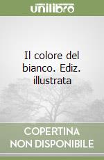 Il colore del bianco. Ediz. illustrata