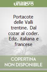 Portacote delle Valli trentine. Dal cozar al coder. Ediz. italiana e francese libro