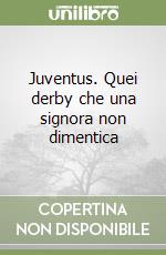 Juventus. Quei derby che una signora non dimentica