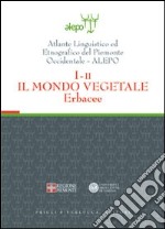 Atlante linguistico ed etnografico del Piemonte occidentale (A.L.E.P.O.). Con CD-ROM. Vol. 1/2: Il mondo vegetale. Erbacee libro